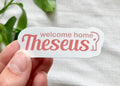 Welcome Home Theseus Vinyl Sticker