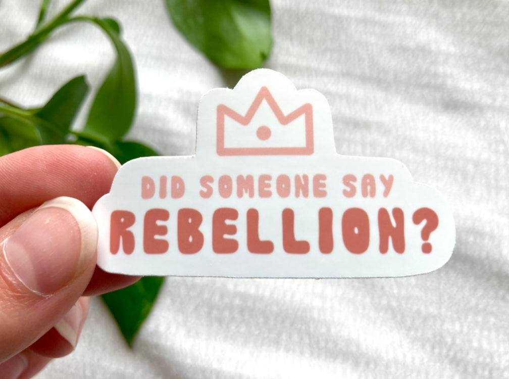 'Did Someone Say Rebellion?' Vinyl Sticker
