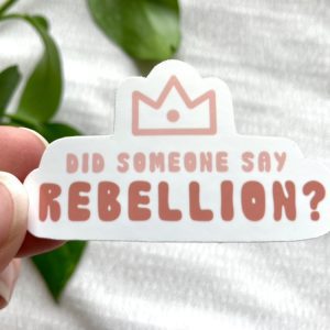 'Did Someone Say Rebellion?' Vinyl Sticker